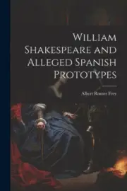 William Shakespeare and Alleged Spanish Prototypes by Albert Romer Frey