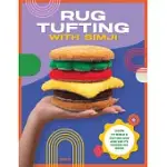 RUG TUFTING WITH SIMJI: LEARN TO WIELD A TUFTING GUN AND USE ITS POWER FOR GOOD