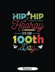 Hip Hip Hooray Its The 100th Day Kid Gift 100 Days Of School: Funny Notebook 8.5x11 Lined 110 Pages, Office Gag Gift For Coworker, ... Diary, Perfect Motivation Appreciation Gift for Women, Men