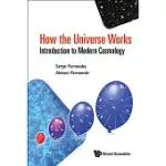 HOW THE UNIVERSE WORKS: INTRODUCTION TO MODERN COSMOLOGY