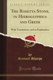 THE ROSETTA STONE, IN HIEROGLYPHICS AND GREEK: WITH By Samuel Sharpe *BRAND NEW*