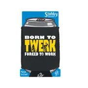 Born To Twerk - Funny Novelty Stubby Holder With Base