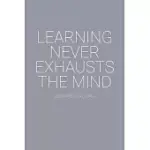 LEARNING NEVER EXHAUSTS THE MIND LEONARDO DA VINCI QUOTE NOTEBOOK: BLANK LINED JOURNAL (BEST STUDENT OR TEACHER MATH GIFT): 6 X 9 INCHES // 120 LINED