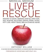Medical Medium Liver Rescue: Answers to Eczema, Psoriasis, Diabetes, Strep, Acne, Gout, Bloating, Gallstones, Adrenal Stress, Fatigue, Fatty Liver, Weight Issues, SIBO & Autoimmune Disease