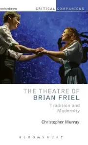The Theatre of Brian Friel: Tradition and Modernity by Christopher Murray (Engli