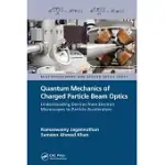 QUANTUM MECHANICS OF CHARGED PARTICLE BEAM OPTICS: UNDERSTANDING DEVICES FROM ELECTRON MICROSCOPES TO PARTICLE ACCELERATORS