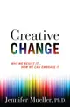 Creative Change: Why We Resist It… How We Can Embrace It