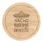 Nacho Average Dentist Round Chopping Cheese Board Worlds Best Funny Awesome