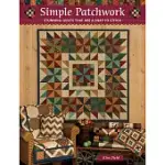 SIMPLE PATCHWORK: STUNNING QUILTS THAT ARE A SNAP TO STITCH