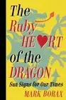 The Ruby Heart of the Dragon: Sun Signs for Our Times by Borax, Mark J