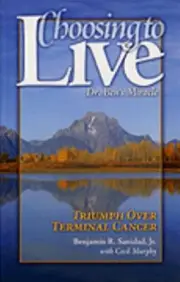 Choosing to Live : Dr. Ben's Miracle by Cecil Murphey and Benjamin R. Sanidad J…
