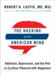 The Hacking of the American Mind ─ The Science Behind the Corporate Takeover of Our Bodies and Brains