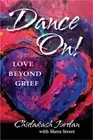 Dance On! Love Beyond Grief (Paperback or Softback)