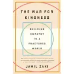 THE WAR FOR KINDNESS: BUILDING EMPATHY IN A FRACTURED WORLD