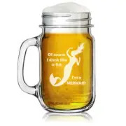 16oz Mason Jar Glass Mug w/ Handle Of Course I Drink Like A Fish I'm A Mermaid