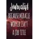 Journalist Because Miracle Worker Isn’’t A Job Title: The perfect gift for the professional in your life - Funny 119 page lined journal!