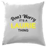 Don't Worry It's a LAURIE Thing! Cushion Surname Custom Name Family Cover