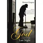 I THINK I GAVE GOD A RIDE TO WORK LAST NIGHT: A BOOK OF EMOTIONALLY CHARGED TRUE STORIES OF LOVE, FAMILY, AND MIRACLES