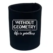 Without Geometry Life Is Pointless - Funny Novelty Stubby Holder