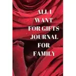ALL I WANT FOR GIFTS JOURNAL FOR FAMILY: ALL I WANT FOR GIFTS JOURNAL FOR FAMILY NOTEBOOK