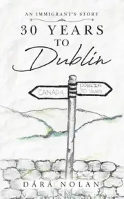 30 years to Dublin: An Immigrant's story by Dara Nolan (English) Paperback Book