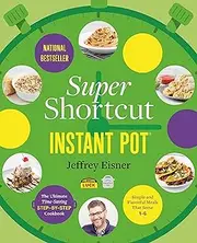 Super Shortcut Instant Pot: The Ultimate Time-Saving Step-by-Step Cookbook (Step-by-Step Instant Pot Cookbooks)