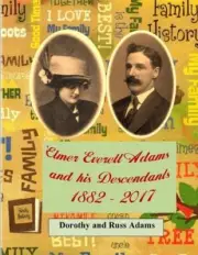 Elmer Everett Adams and his Descendants 1882 - 2017 by Dorothy Adams (English) P