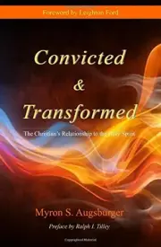 CONVICTED & TRANSFORMED: THE CHRISTIAN'S RELATIONSHIP TO By Myron S. Augusburger