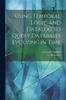 Tuzhilin - Using Temporal Logic and Datalog to Query Databases Evolvin - S555z