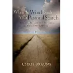 WHEN THE WORD LEADS YOUR PASTORAL SEARCH: BIBLICAL PRINCIPLES & PRACTICES TO GUIDE YOUR SEARCH