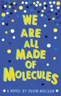 We Are All Made of Molecules by Susin Nielsen [Paperback]