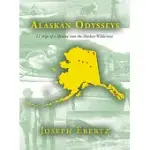 ALASKAN ODYSSEYS: 11 ’TRIPS OF A LIFETIME’ INTO THE ALASKAN WILDERNESS