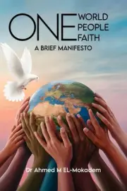 One World, One People, And One Faith: A Brief Manifesto by Ahmed Nono El-Mokadem