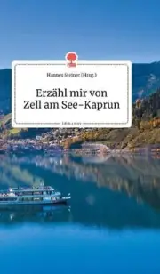 Erzhl mir von Zell am See-Kaprun. Life is a Story - story.one by Hannes Steiner