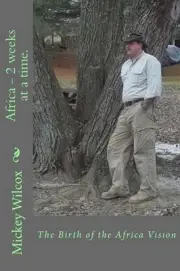 Africa - 2 weeks at a time.: The Birth of the Africa Vision by Mickey Wilcox (En