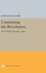 Continuing the Revolution: The Political Thought of Mao (Princeton Legacy