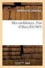 Mes Confidences Fior d'Aliza by Alphonse de Lamartine (French) Paperback Book