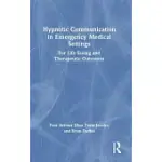 HYPNOTIC COMMUNICATION IN EMERGENCY MEDICAL SETTINGS: FOR LIFE-SAVING AND THERAPEUTIC OUTCOMES