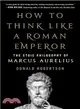 How to Think Like a Roman Emperor ― The Stoic Philosophy of Marcus Aurelius