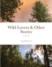 Wild Lovers & Other Stories: A Memoir by Kandi Maxwell (English) Paperback Book