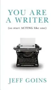 You Are a Writer (So Start Acting Like One) by Jeff Goins [Paperback]