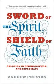 SWORD OF THE SPIRIT, SHIELD OF FAITH: RELIGION IN AMERICAN By Andrew Preston NEW