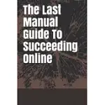 THE LAST MANUAL GUIDE TO SUCCEEDING ONLINE