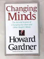 【書寶二手書T4／財經企管_EK4】CHANGING MINDS: THE ART AND SCIENCE OF CHANGING OUR OWN AND OTHER PEOPLES MINDS_GARDNER, HOWARD