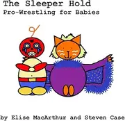 [Elise MacArthur Ph.D.] The Sleeper Hold: Pro-Wrestling for Babies