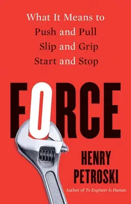 Force: What It Means to Push and Pull, Slip and Grip, Start and Stop