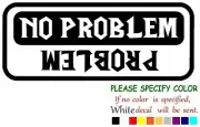 Problem No Problem Rollover Vinyl Decal Sticker Car Window Bumper Wall Laptop 7"