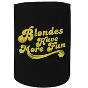 Alcohol Stubby Holder - Blondes Have More Fun - Funny Novelty Birthday Gift Joke Beer Can Bottle