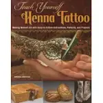 TEACH YOURSELF HENNA TATTOO: MAKING MEHNDI ART WITH EASY-TO-FOLLOW INSTRUCTIONS, PATTERNS, AND PROJECTS
