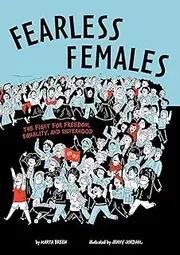 Fearless Females: The Fight for Freedom, Equality, and Sisterhood